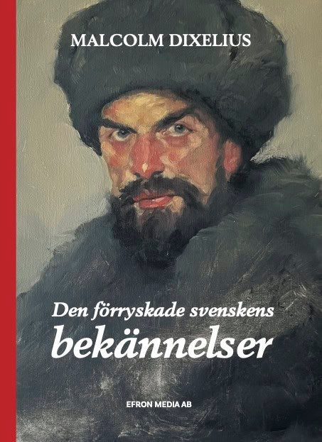 Malcolm Dixelius : Den förryskade svenskens bekännelser