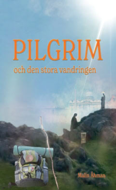 Malin Åhman : Pilgrim och den stora vandringen