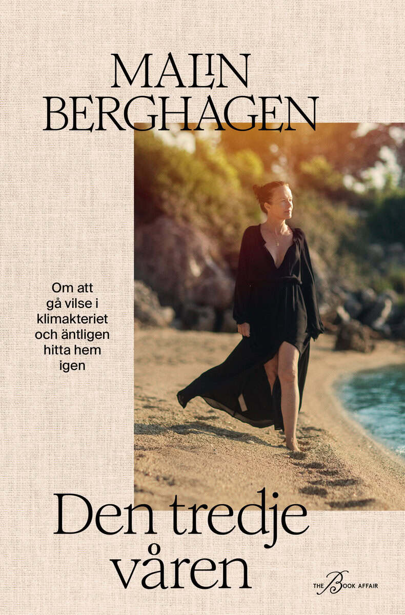 Malin Berghagen : Den tredje våren : om att gå vilse i klimakteriet och äntligen hitta hem igen