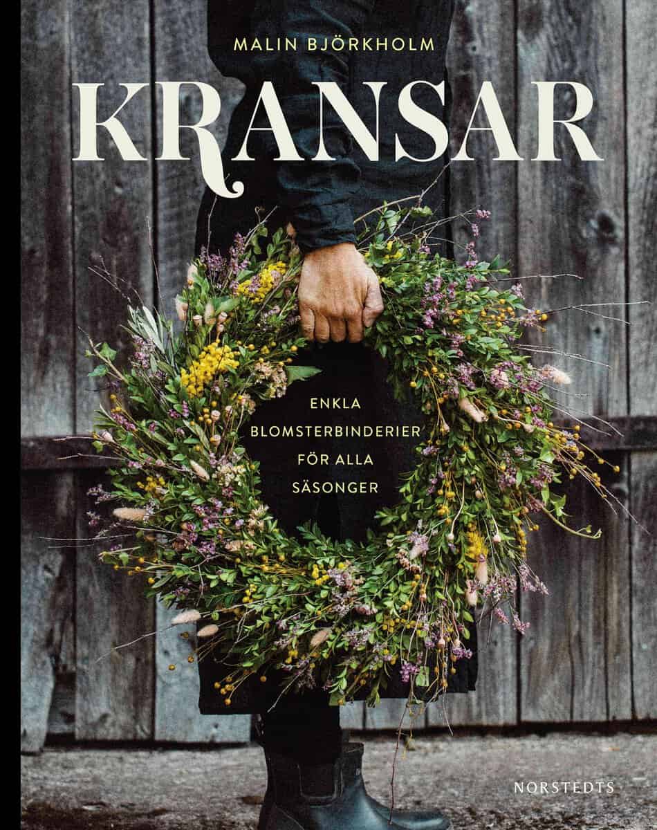 Malin Björkholm : Kransar : enkla blomsterbinderier för alla säsonger