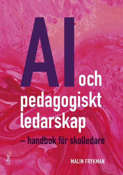 Malin Frykman : AI och pedagogiskt ledarskap : handbok för skolledare