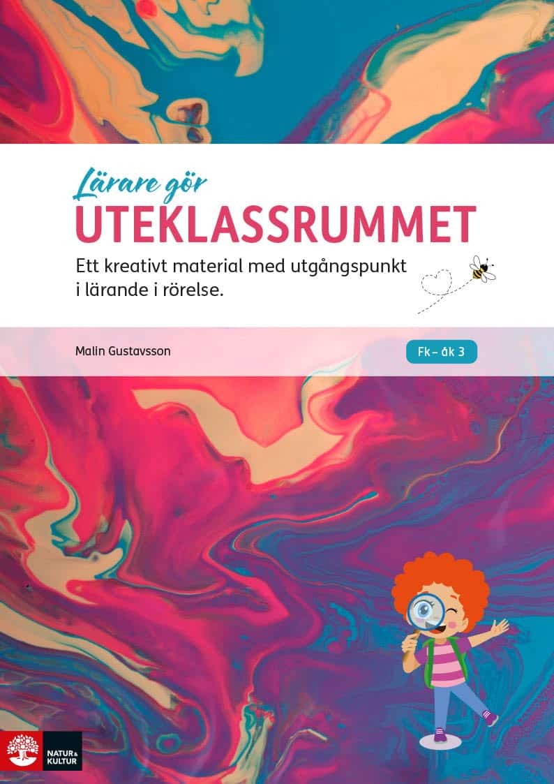 Malin Gustavsson : Lärare gör uteklassrummet : ett kreativt material med utgångspunkt i lärande i rörelse