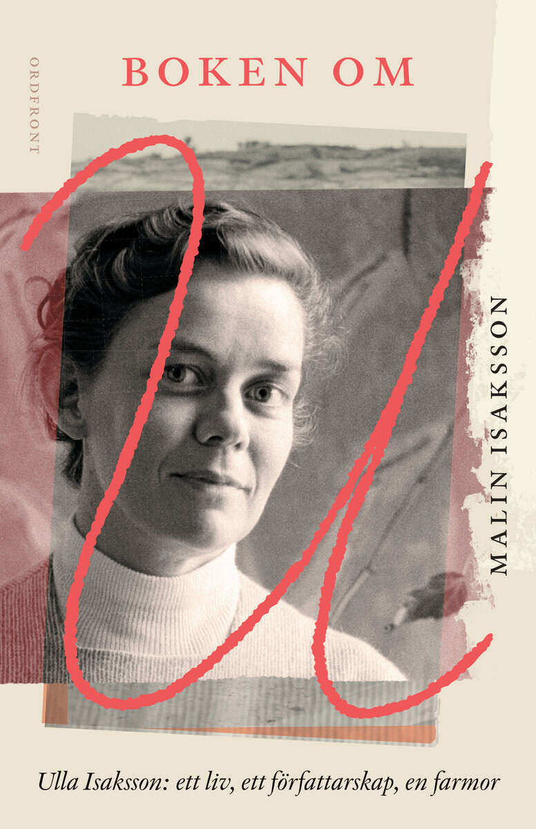 Malin Isaksson : Boken om U : Ulla Isaksson - ett liv, ett författarskap, en farmor