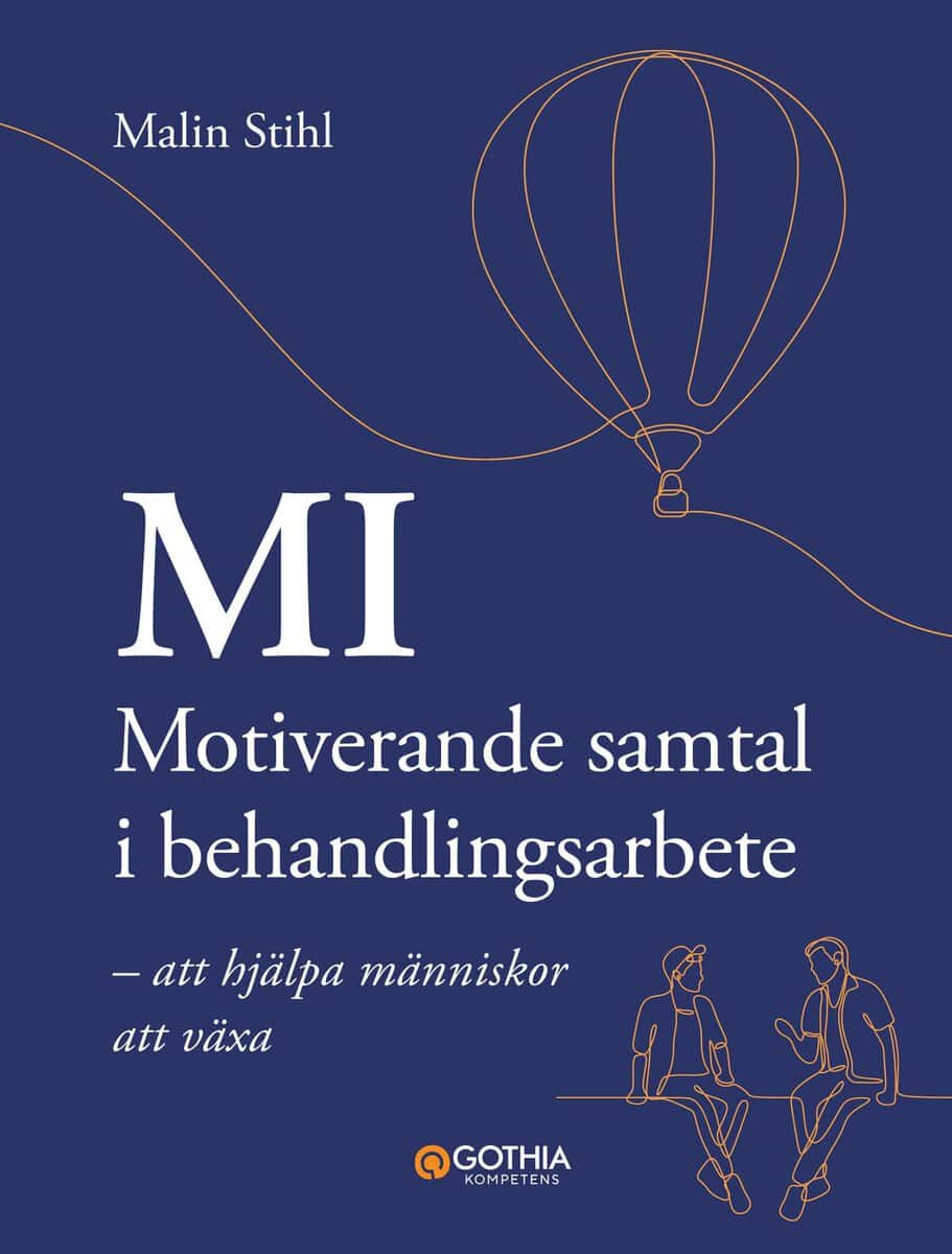 Malin Stihl : MI – Motiverande samtal i behandlingsarbete : att hjälpa människor att växa