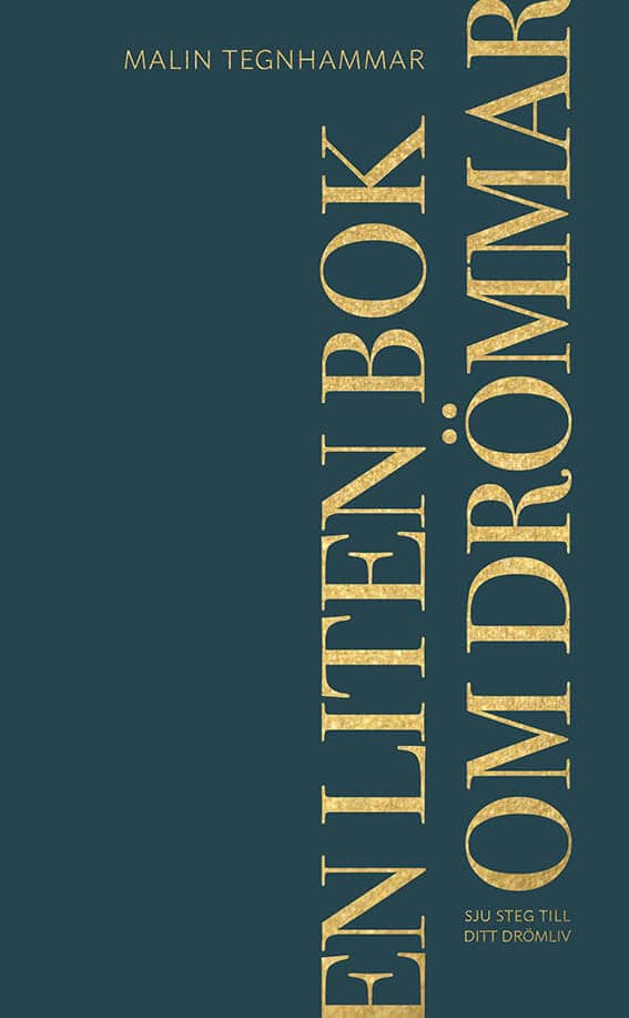 Malin Tegnhammar : En liten bok om drömmar : sju steg till ditt drömliv