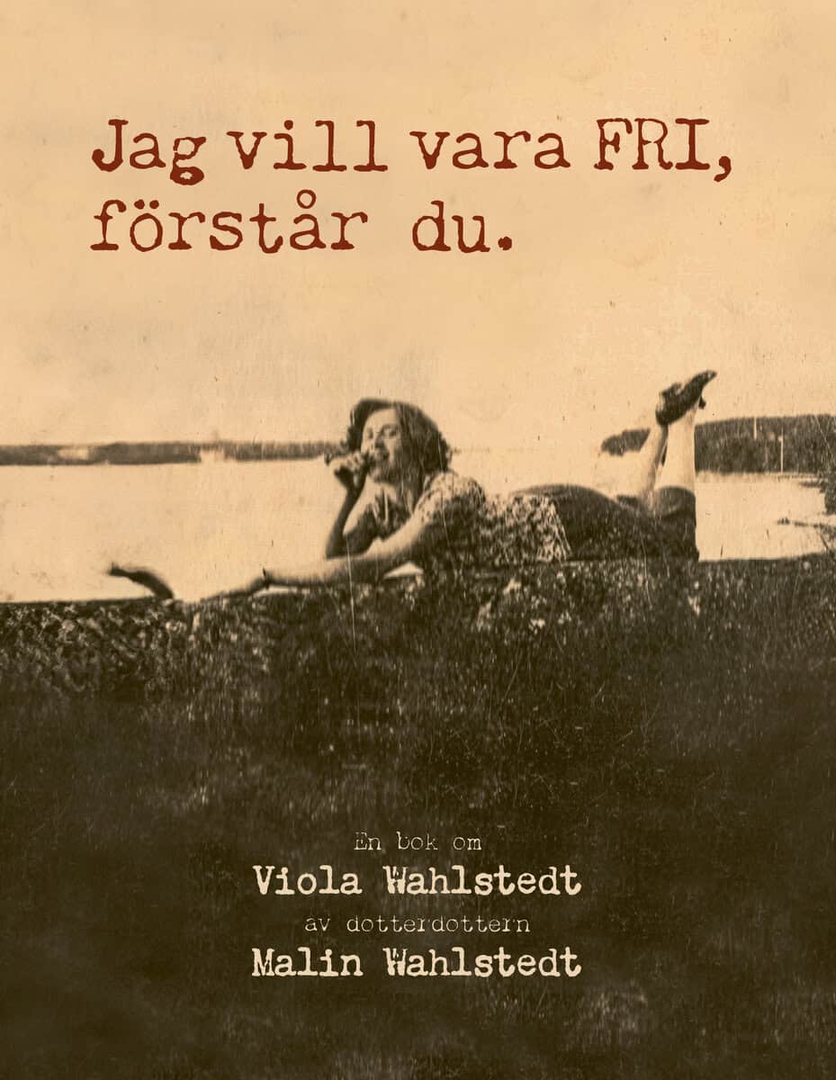 Malin Wahlstedt : Jag vill vara fri, förstår du