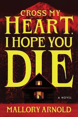 Mallory Arnold : Cross My Heart, I Hope You Die