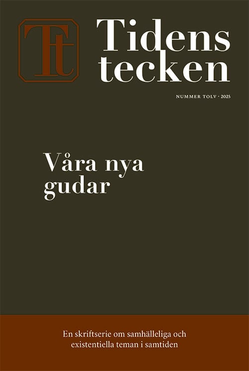 Malm Lindberg, Ingrid ; Magnus Johansson, Per ; Fjaestad, Maja ; Bodén, Daniel ; Alvesson, Mats ; Eriksson, Henrik ; Willman, Fanny ; Hine, Dougald : Tidens tecken. Nr 12, Våra nya gudar