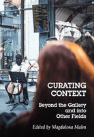 Malm, Magdalena ; Castéra, Grégory ; Doherty, Claire ; Dyangani Ose, Elvira ; Lacy, Suzanne ; Malaauskas, Raimundas ; Mur Dean, María ; Segerlund, Jessica ; Thompson, Nato ; Zawieja, Joanna ; RAQS Media Collective : Curating context