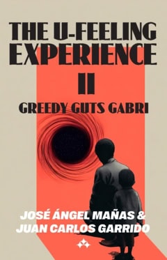 Mañas, José Ángel ; Garrido, Juan Carlos : The U-feeling experience II, Greedy Guts Gabri