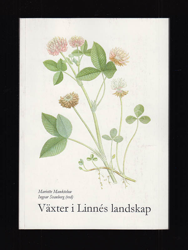 Manktelow, Mariette ; Svanberg, Ingvar [red.] : Växter i Linne  landskap. En vänbok till Börge Pettersson