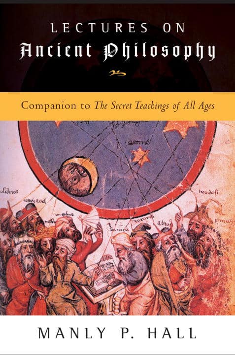 Manly P. Hall : Lectures on ancient philosophy - companion to the secret teachings of all a