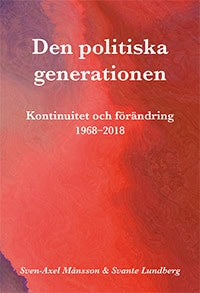 Månsson, Sven-Axel ; Lundberg, Svante : Den politiska generationen : kontinuitet och förändring 1968-2018