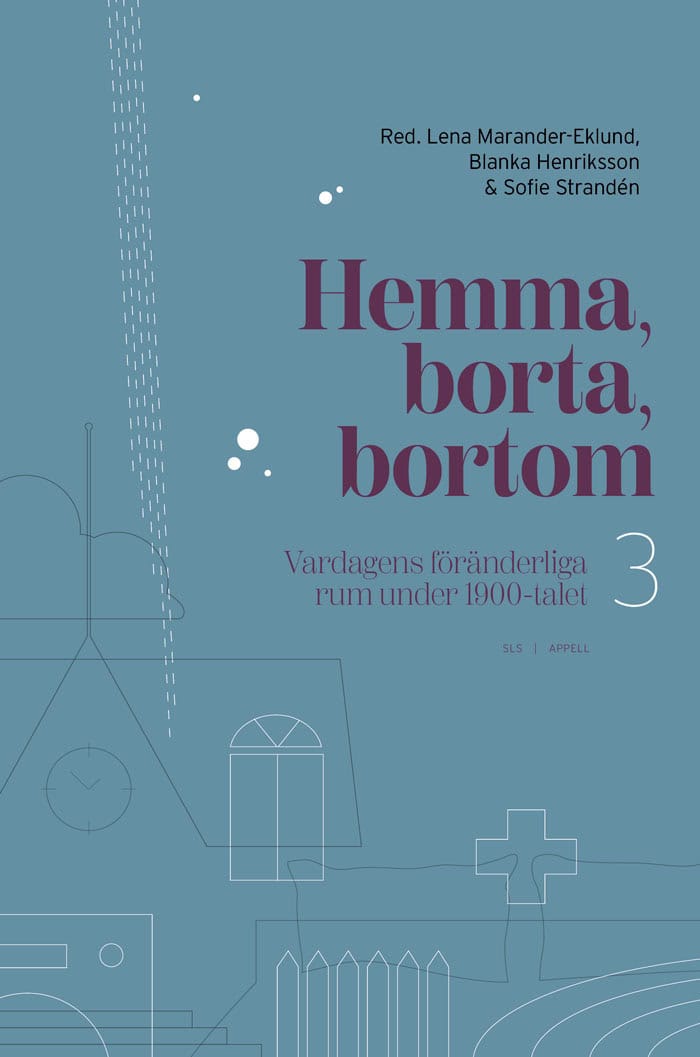 Marander-Eklund, Lena ; Henriksson, Blanka ; Strandén, Sofie [red.] : Hemma, borta, bortom
