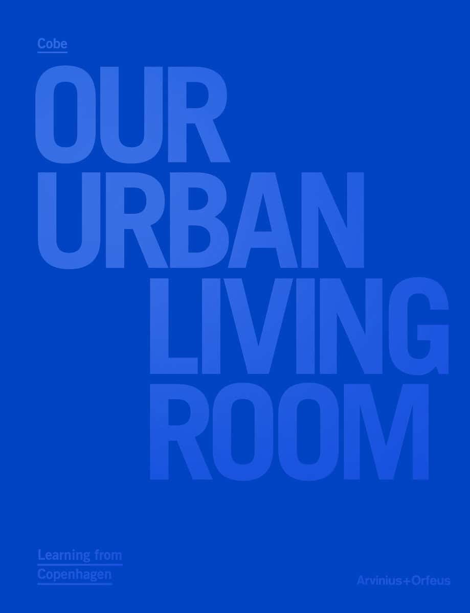 Marc-Christoph Wagner : Cobe : Our Urban Living Room - Learning from Copenhagen