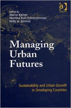Marco Keiner, Martina Koll-Schretzenmayr, Willy A. Schmid : Managing Urban Futures Sustainability And Urban Growth In Developing Countries
