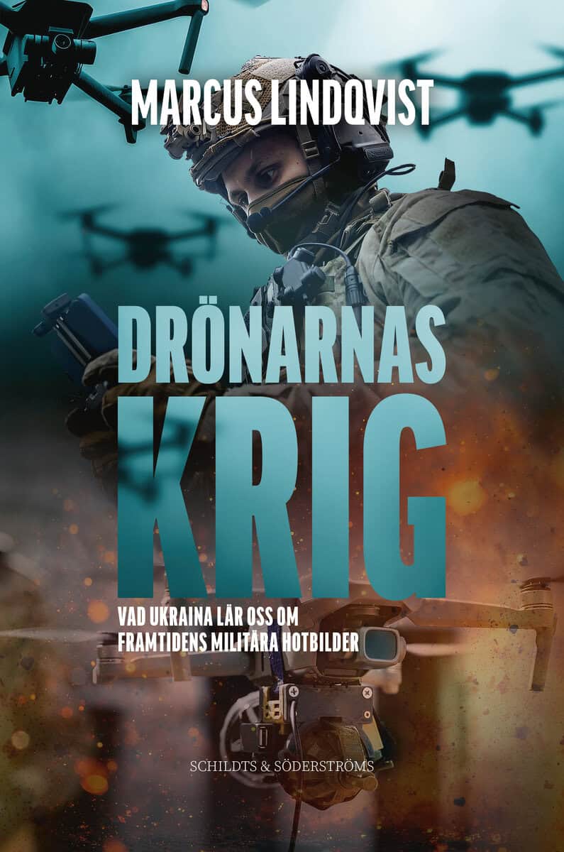 Marcus Lindqvist : Drönarnas krig. Vad Ukraina lär oss om framtidens militära hotbilder
