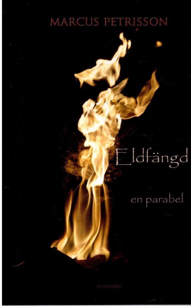 Marcus Petrisson : Eldfängd - en parabel