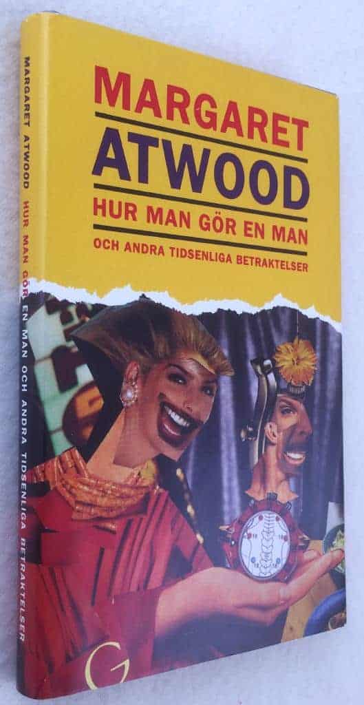 Margaret Atwood : Hur man gör en man och andra tidsenliga betraktelser