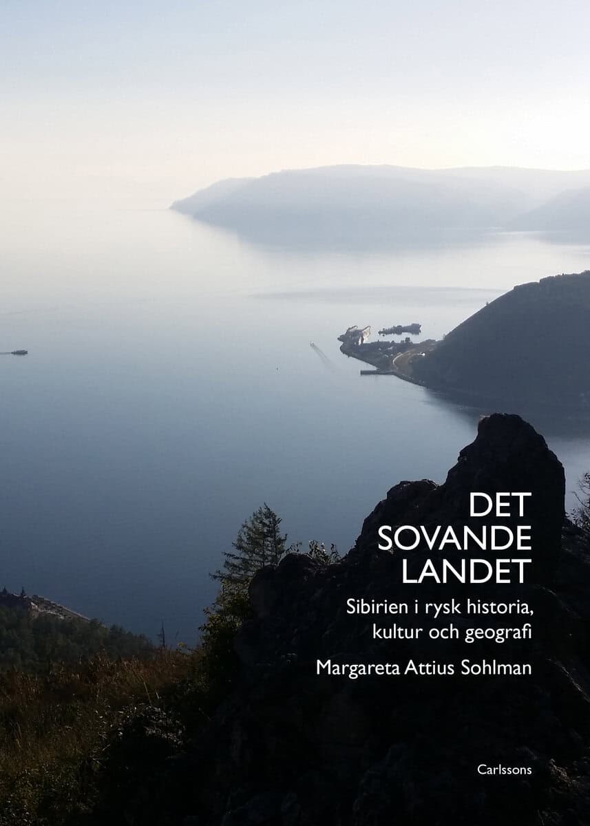 Margareta Attius Sohlman : Det sovande landet : Sibirien i rysk historia, kultur och geografi