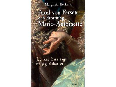 Margareta Beckman : Axel von Fersen och drottning Marie-Antoinette. Jag kan bara säga att jag älskar er