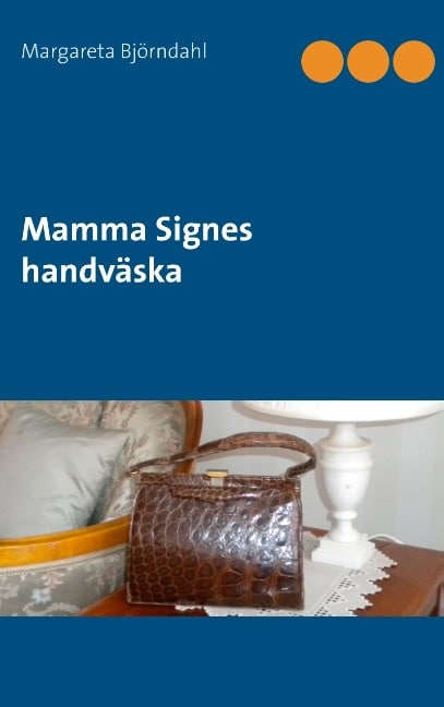 Margareta Björndahl : Mamma Signes handväska : Mamma Signes handväska