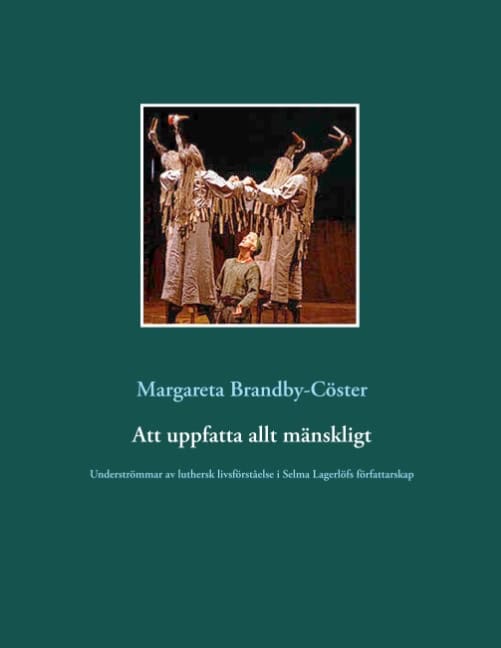 Margareta Brandby-Cöster : Att uppfatta allt mänskligt : Underströmmar av luthersk livsförståelse i Se