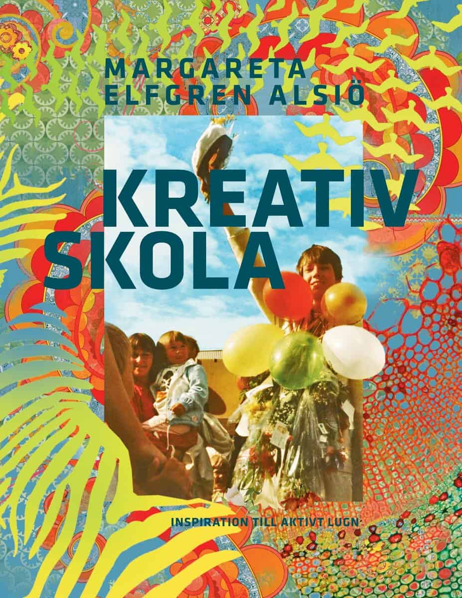 Margareta Elfgren Alsiö : Kreativ skola : inspiration till aktivt lugn