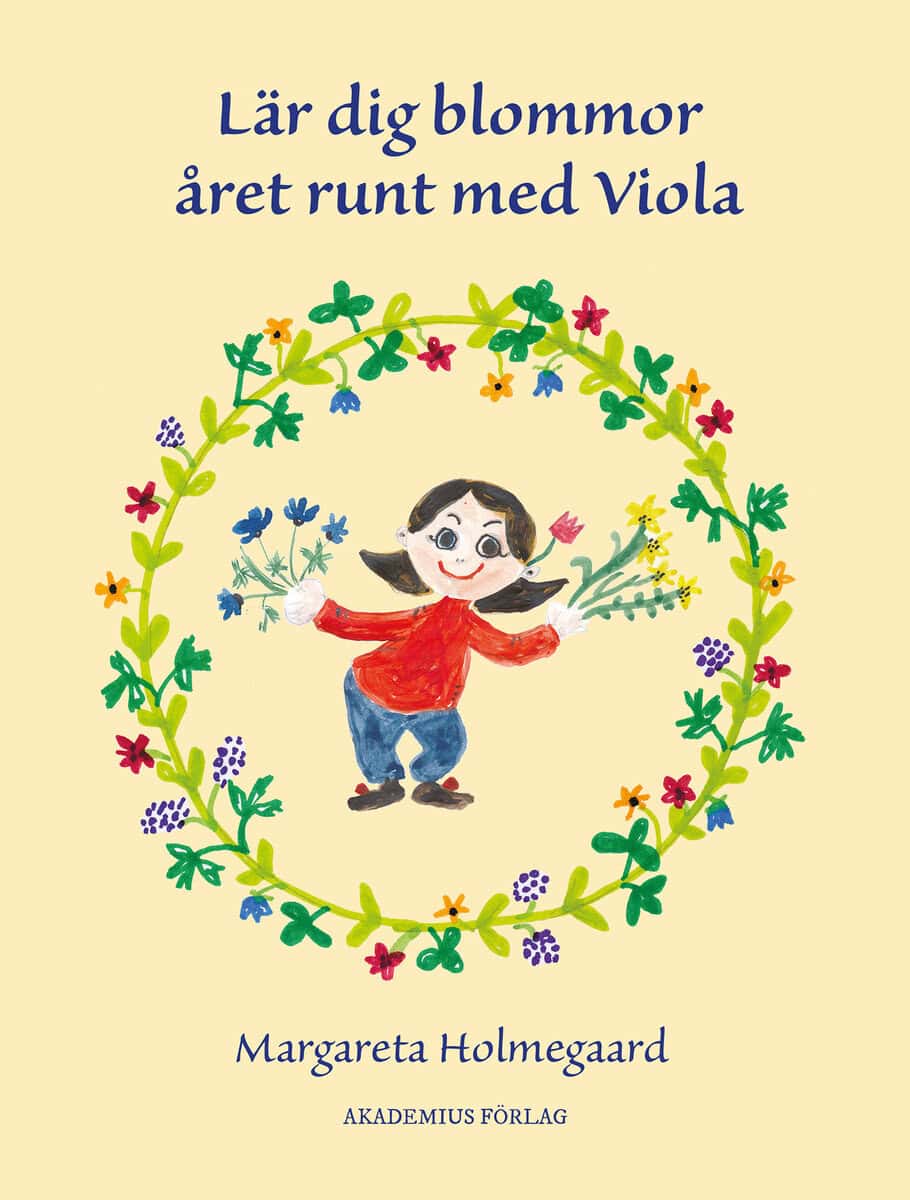 Margareta Holmegaard : Lär dig blommor året runt med Viola