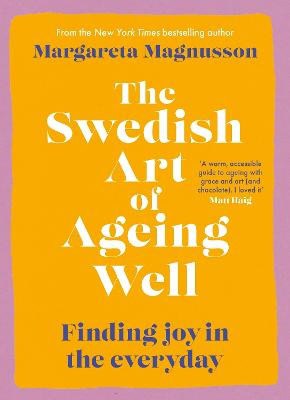 Margareta Magnusson : The Swedish Art of Ageing Well