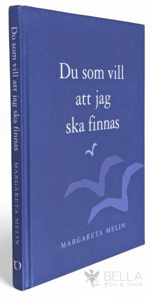 Margareta Melin : Du som vill att jag ska finnas