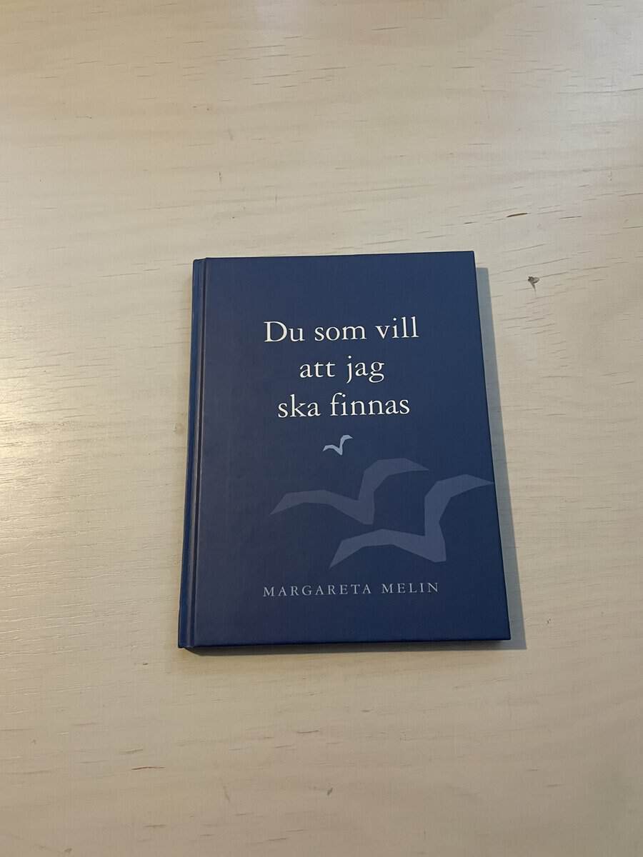 Margareta Melin : Du som vill att jag ska finnas