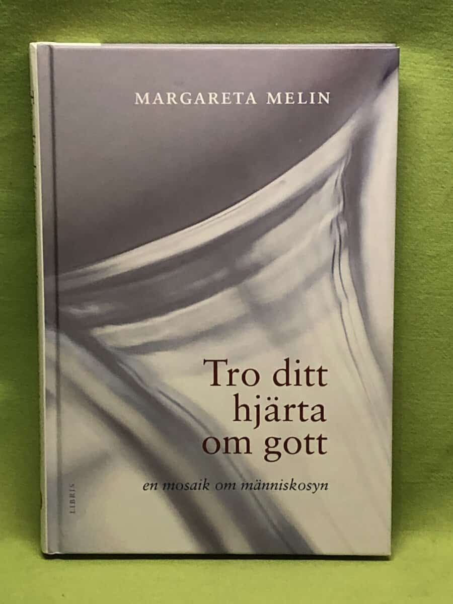 Margareta Melin : Tro ditt hjärta om gott