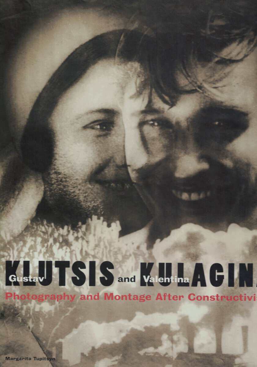 Margarita Tupitsyn : Gustav Klutsis and Valentina Kulagina