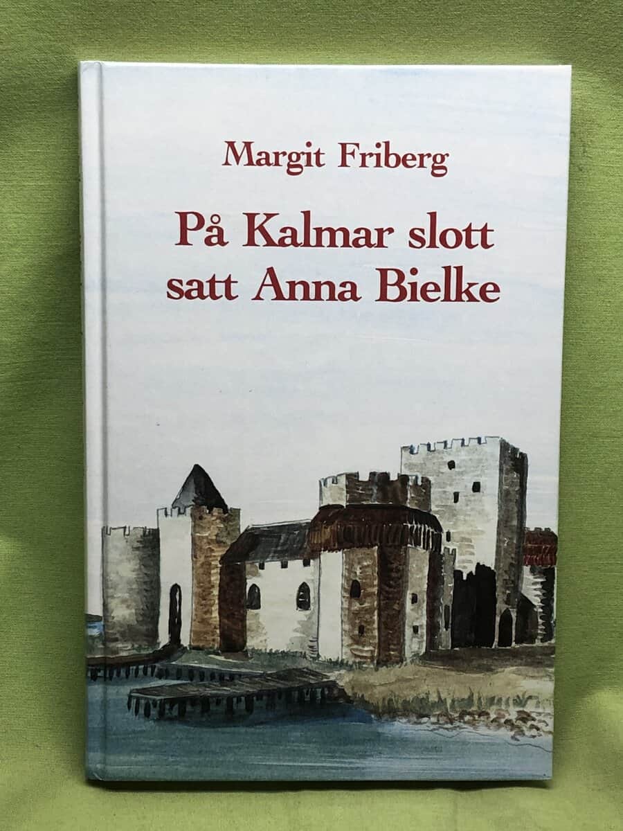 Margit Friberg : På Kalmar slott satt Anna Bielke