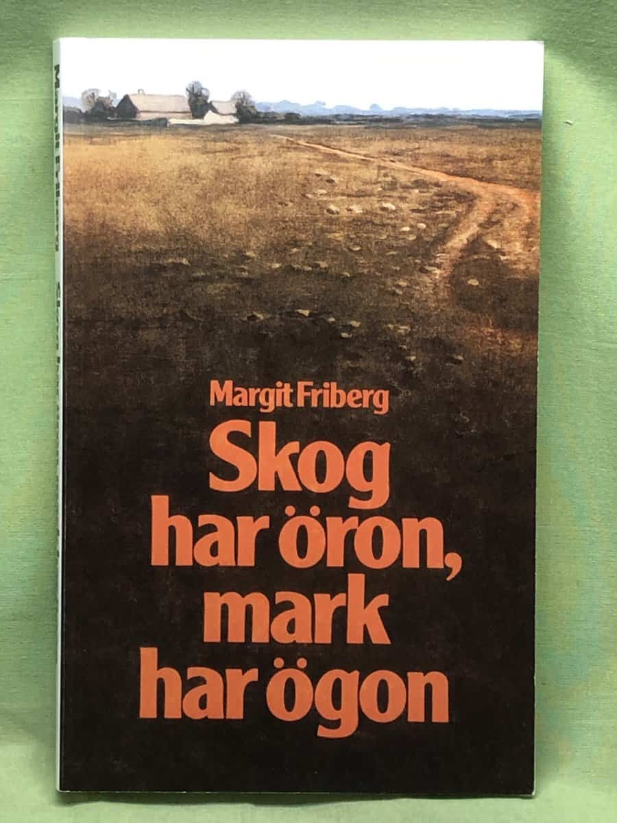 Margit Friberg : Skog har öron, mark har ögon