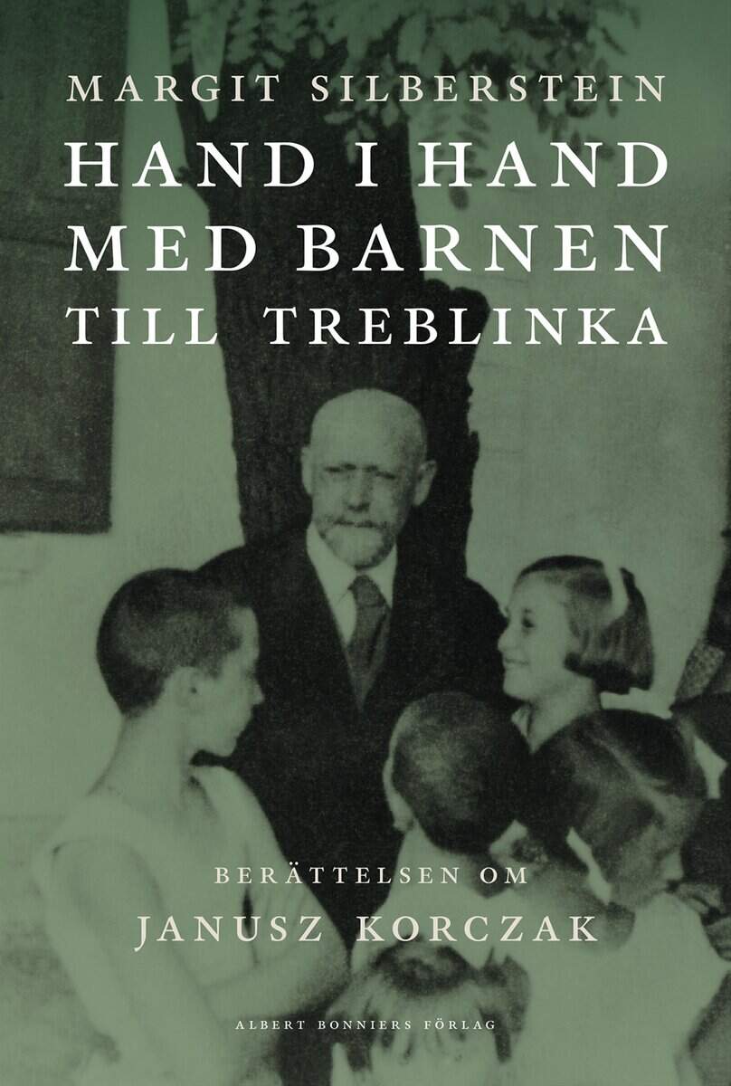 Margit Silberstein : Hand i hand med barnen till Treblinka : berättelsen om Janusz Korczak