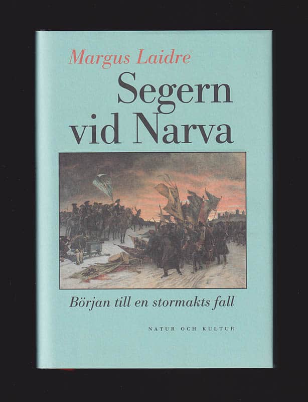 Margus Laidre : Segern vid Narva. Början till en stormakts fall