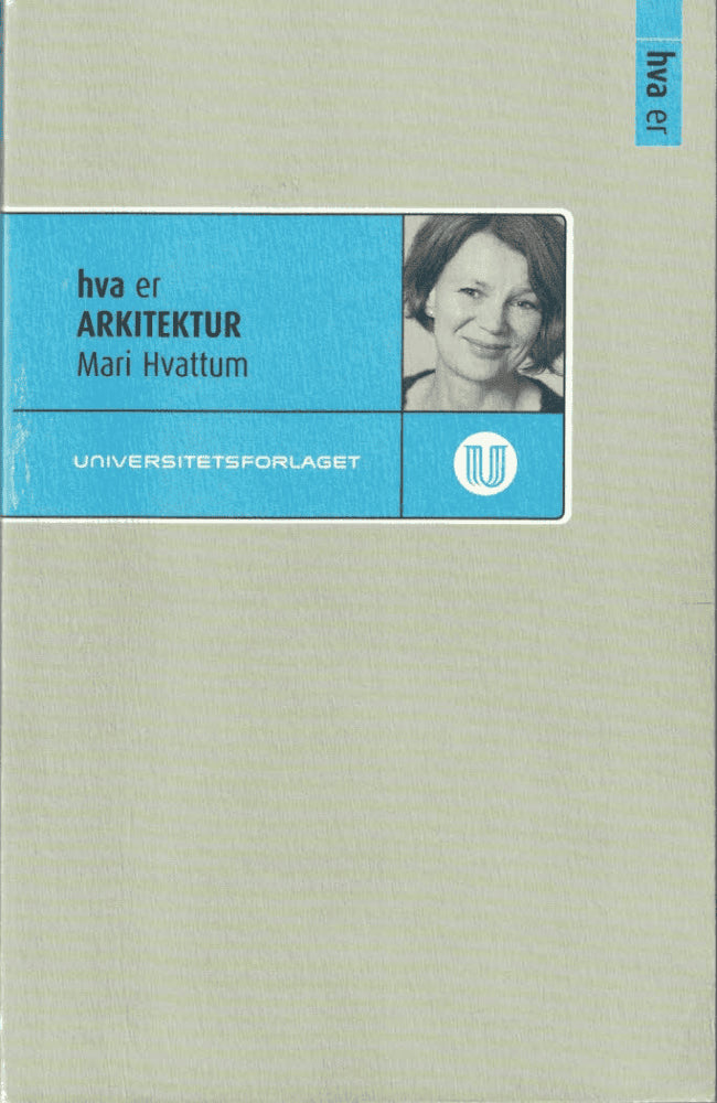 Mari Hvattum : Hva er arkitektur