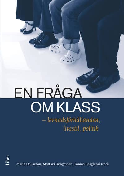 Oskarson, Maria ; Bengtsson, Mattias ; Berglund, Tomas [red.] : En fråga om klass