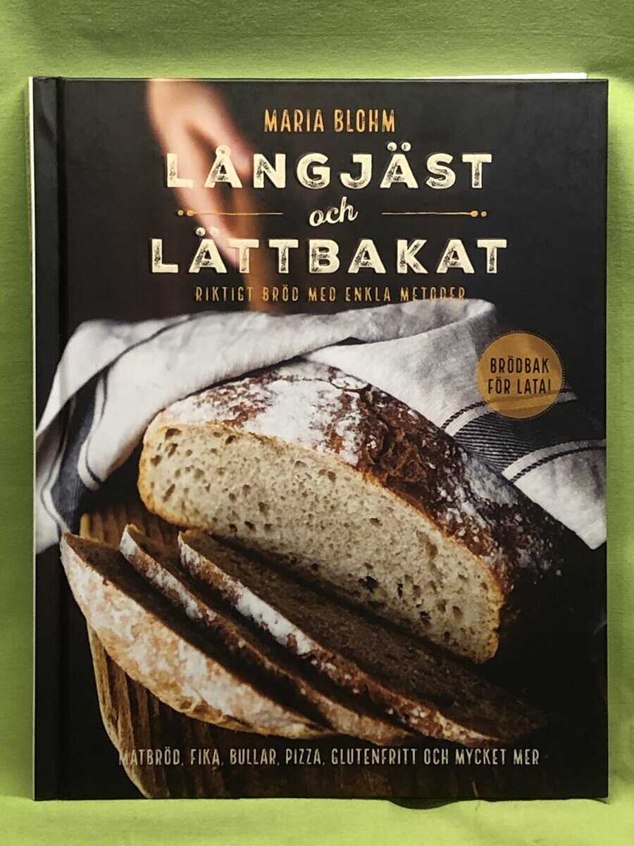 Maria Blohm : Långjäst och lättbakat riktigt bröd med enkla metoder