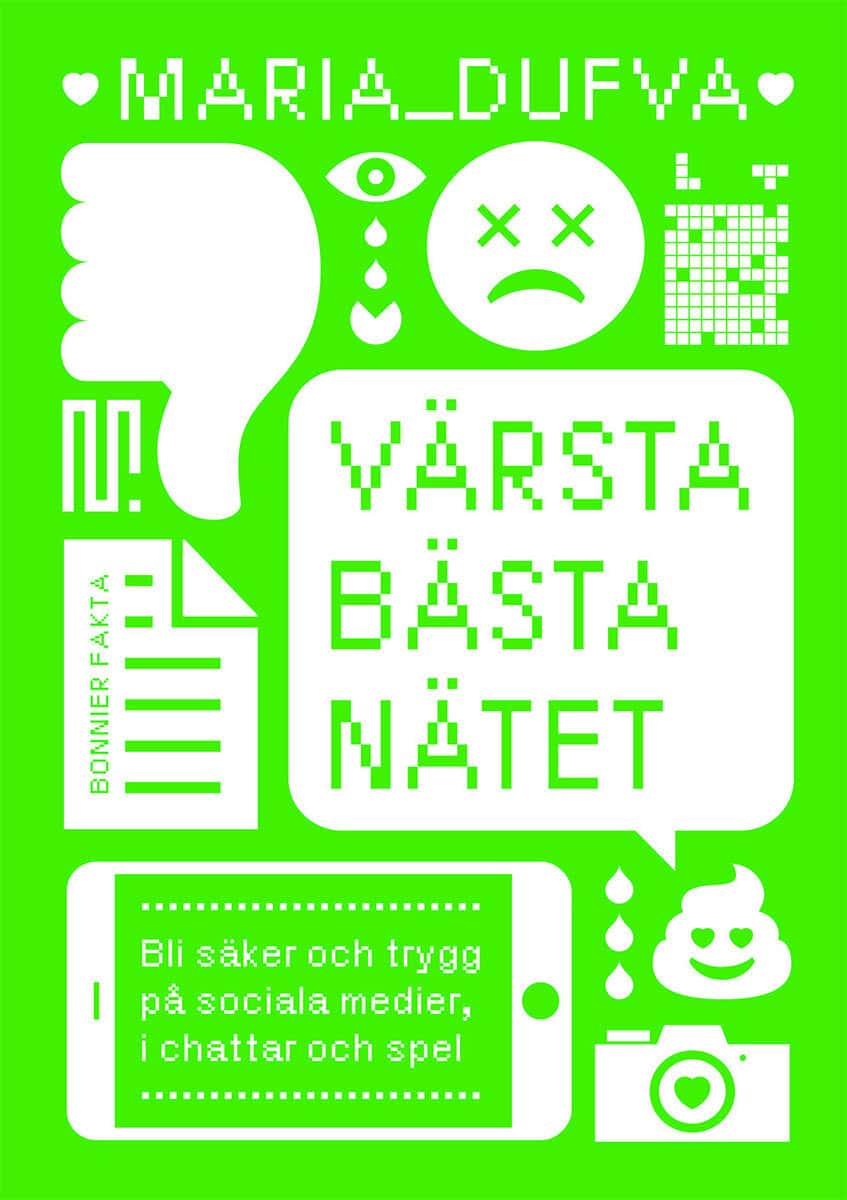 Maria Dufva : Värsta bästa nätet : bli säker och trygg på sociala medier, i chattar och spel