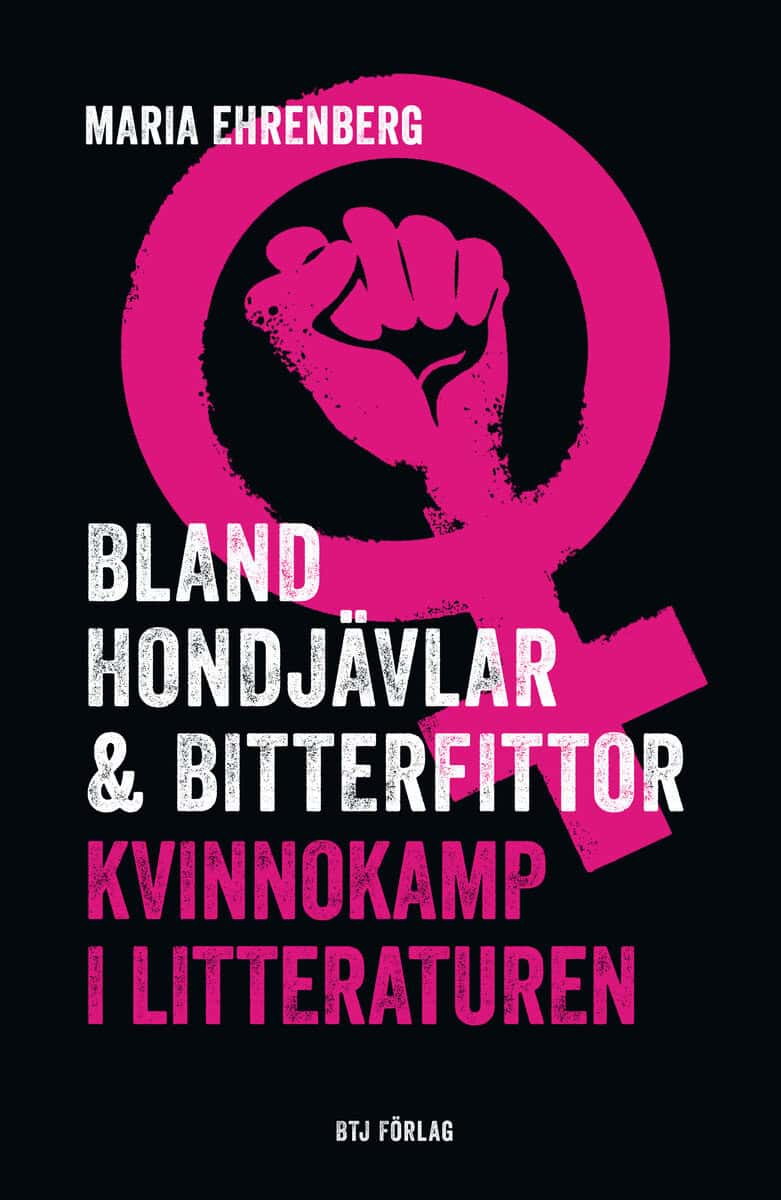 Maria Ehrenberg : Bland hondjävlar & bitterfittor : kvinnokamp i litteraturen