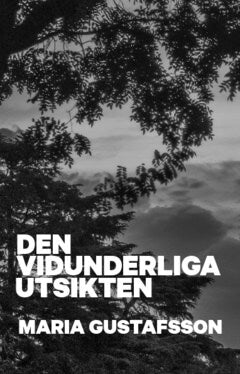 Maria Gustafsson : Den vidunderliga utsikten