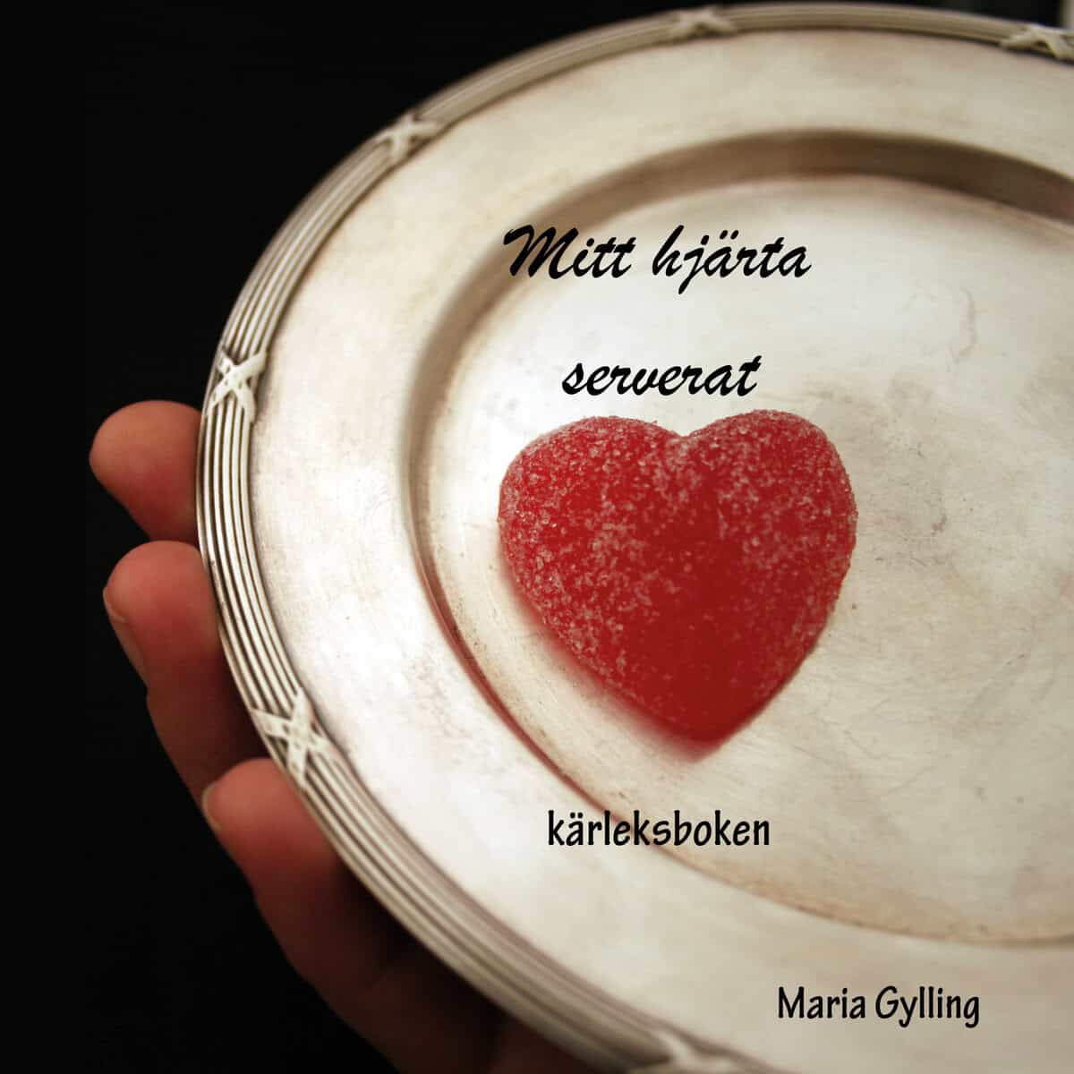 Maria Gylling : Mitt hjärta serverat : kärleksboken
