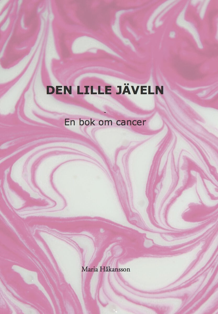 Maria Håkansson : Den lille jäveln : en bok om cancer