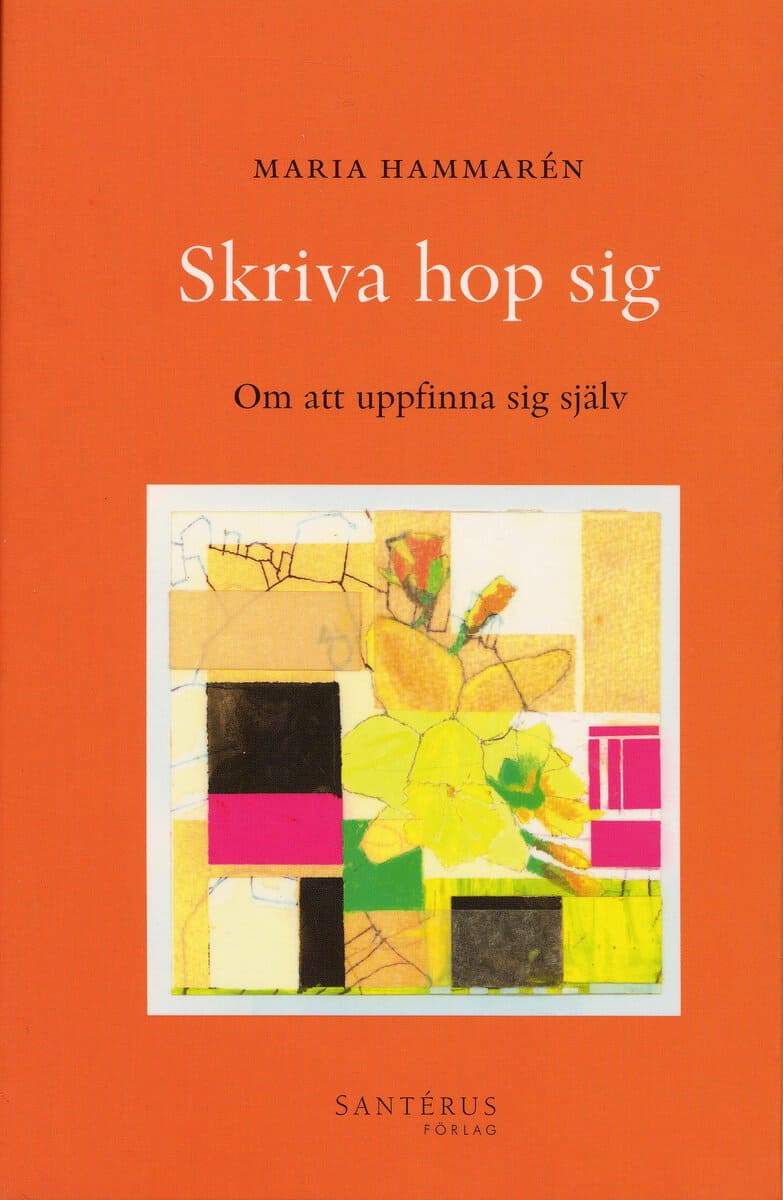 Maria Hammarén : Skriva hop sig : om att uppfinna sig själv