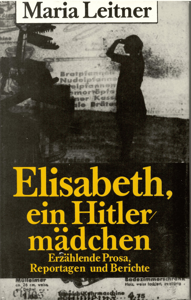 Maria Leitner : Elisabeth, ein Hitlermädchen. Erzählende Prosa, Reportagen und Berichte