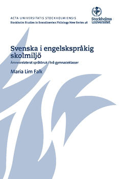 Maria Lim Falk : Svenska i engelskspråkig skolmiljö : ämnesrelaterat språkbruk i två gymnasieklasser