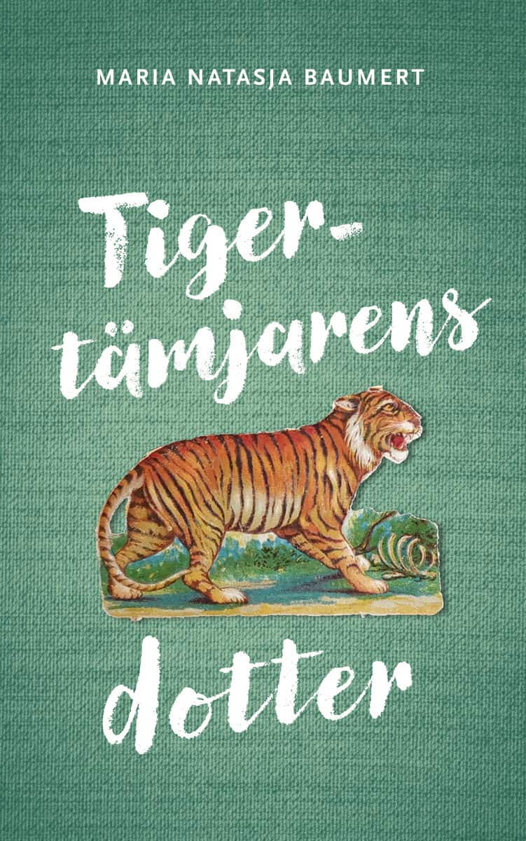 Maria Natasja Baumert : Tigertämjarens dotter